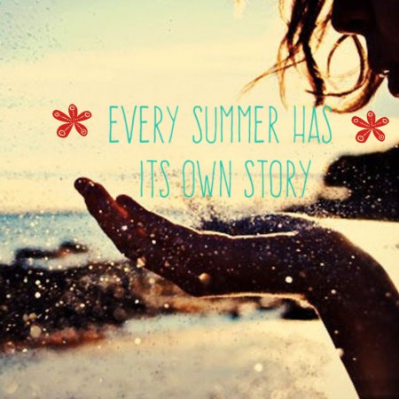 EVERY SUMMER HAS ITS OWN STORY